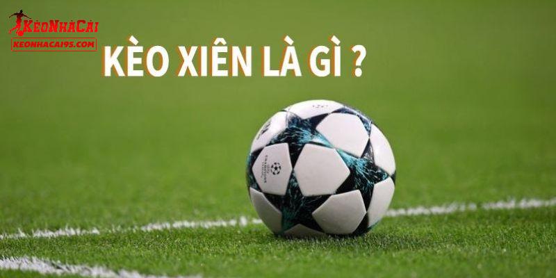 Giới thiệu đôi điều về kèo xiên cược bóng đá