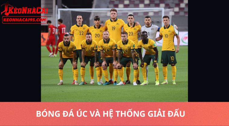 Kèo Bóng Đá Úc Hôm Nay – Soi Kèo A-League Tỷ Lệ Cao 1 Bóng Đá Úc Và Hệ Thống Giải Đấu