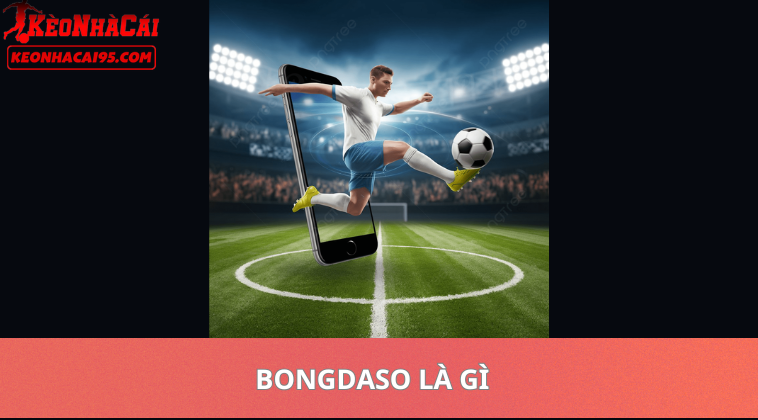 Bongdaso – Tỷ Số Bóng Đá Trực Tuyến Và Kết Quả Nhanh Nhất 1 Bongdaso Là Gì