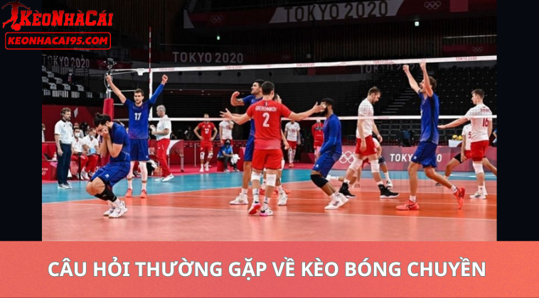 Kèo Bóng Chuyền Hôm Nay – Soi Kèo Và Nhận Định Trận Đấu Chính Xác 2 Câu Hỏi Thường Gặp Về Kèo Bóng Chuyền