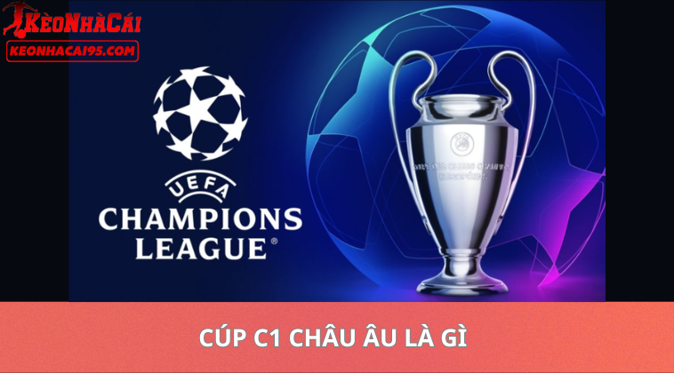 Tỷ Lệ Kèo Cúp C1 Châu Âu – Soi Kèo UEFA Champions League 1 Tỷ Lệ Kèo Cúp C1