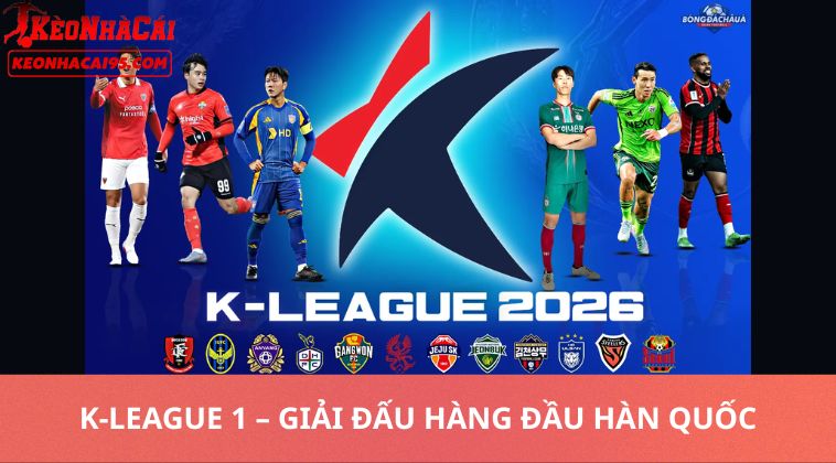 Kèo Bóng Đá Hàn Quốc Hôm Nay – Nhận Định Kèo K-League Mới Nhất 1 K-League 1 – Giải Đấu Hàng Đầu Hàn Quốc