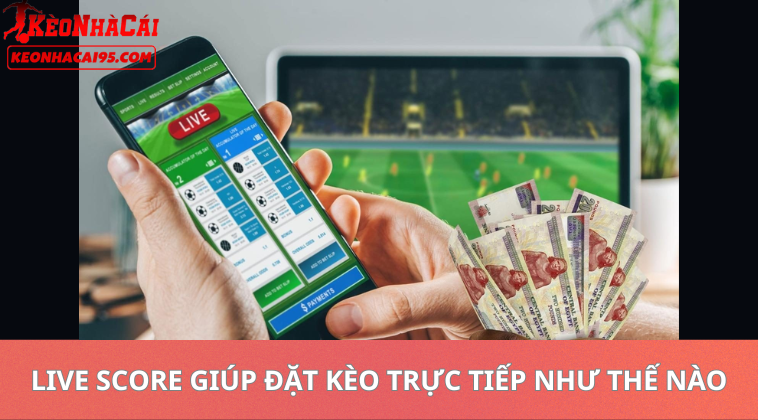 Live Score – Tỷ Số Trực Tuyến Bóng Đá Nhanh Và Chính Xác Nhất 2 Live Score Giúp Đặt Kèo Trực Tiếp Như Thế Nào