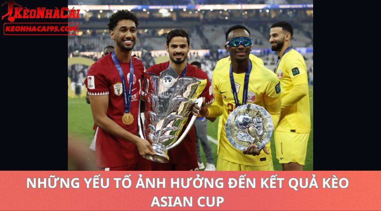 Kèo Bóng Đá Asian Cup – Tỷ Lệ Cược Và Nhận Định Trước Trận 2 Những Yếu Tố Ảnh Hưởng Đến Kết Quả Kèo Asian Cup